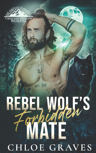 Rebel Wolf's Forbidden Mate by Chloe Graves, Paperback | Barnes & Noble®