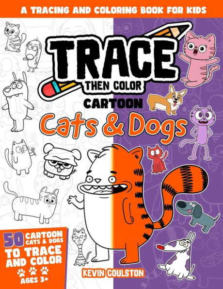Trace Then Color: Cartoon Cats & Dogs: A Tracing and Coloring Book for Kids
