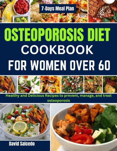 OSTEOPOROSIS DIET COOKBOOK FOR WOMEN OVER 60: Healthy and Delicious Recipes to prevent, manage, and treat osteoporosis