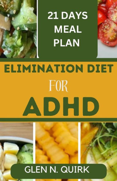 ELIMINATION DIET FOR ADHD: Unlocking Focus and Wellness with the Ultimate Elimination Diet Manual.