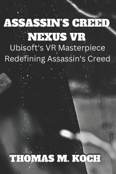 Assassin's Creed Nexus VR: Ubisoft's VR Masterpiece Redefining Assassin's Creed