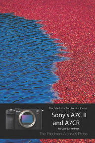 Title: The Friedman Archives Guide to Sony's A7C II and A7CR (B&W Edition), Author: Gary L Friedman