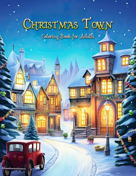 Christmas Town Coloring Book for Adults: Rekindle Holiday Joy with Every Shade