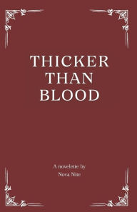 Title: Thicker Than Blood: A Novelette by Nova Nite, Author: Nova Nite
