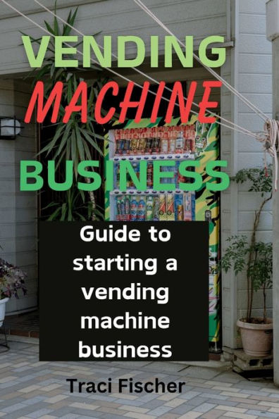 Vending Machine Mastery: Your Guide to Success in a Thriving Industry