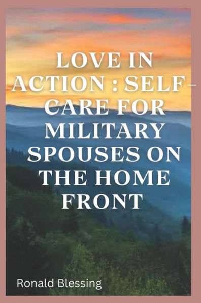 LOVE IN ACTION: SELF-CARE FOR MILITARY SPOUSES ON THE HOME FRONT