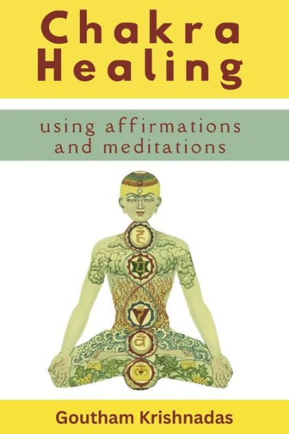 Chakra Healing Using Meditations and Affirmations: Heal your Chakras ...