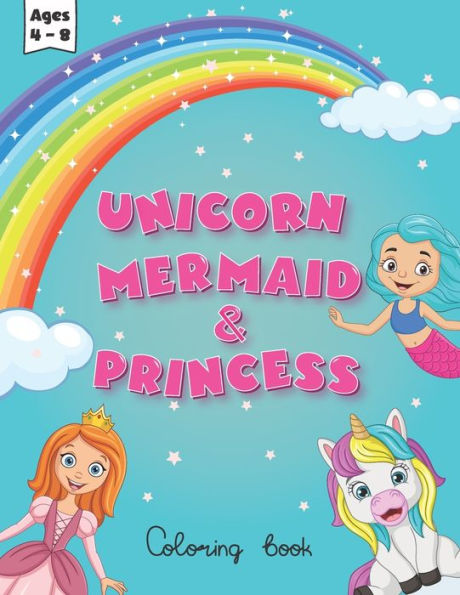 unicorn mermaid and princess coloring book for kids ages 4-8: cute, fun and magical illstrations Magical World of Coloring Fun Adorable Creativity for Preschool, Kindergarten, and Girls