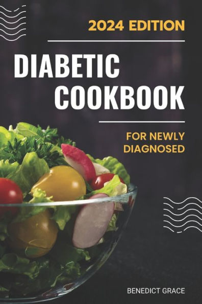 The Diabetic Cookbook and Meal Plan for the Newly Diagnosed: An Easy Diabetic Diet Guide with Healthy and Tasty Recipes A 21-Day Meal Plan for proper Eating Habits