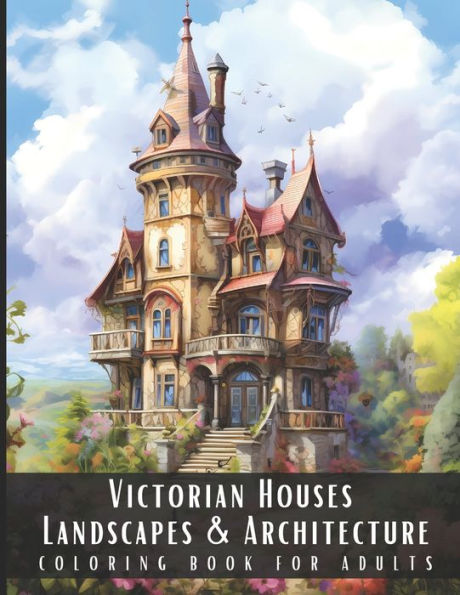 Victorian Houses Landscapes & Architecture Coloring Book for Adults: Beautiful Nature Landscapes Sceneries and Foreign Buildings Coloring Book for Adults, Perfect for Stress Relief and Relaxation - 50 Coloring Pages