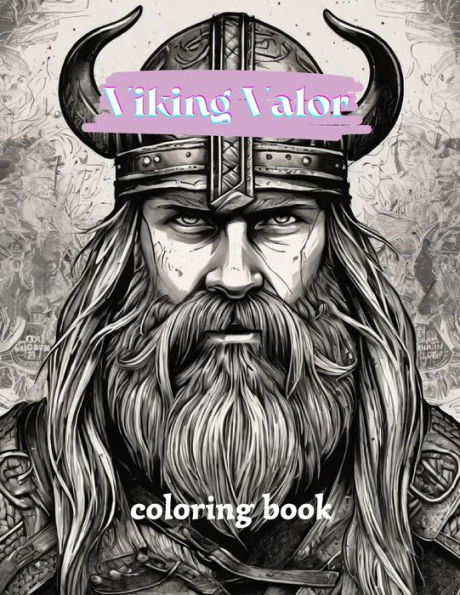 Viking Valor coloring book: Celtic Norse, Warriors, Valhalla Runes, Viking Coloring Quests,A Viking Coloring Odyssey .