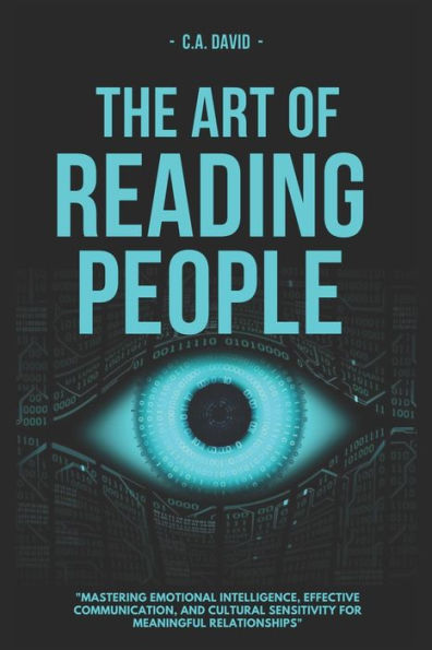 THE ART OF READING PEOPLE: "Mastering Emotional Intelligence, Effective Communication, and Cultural Sensitivity for Meaningful Relationships"