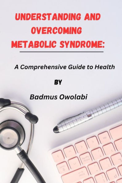 Understanding and Overcoming Metabolic Syndrome: A Comprehensive Guide to Health