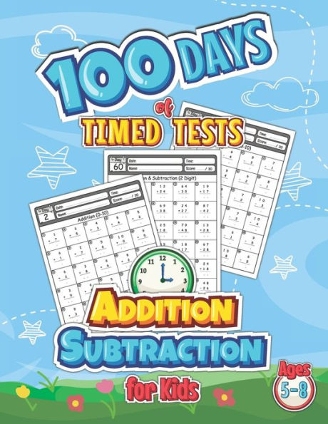 100 Days of Timed Tests Addition Subtraction for Kids Ages 5-8: 8.5" x 11" Inches, 120 Pages