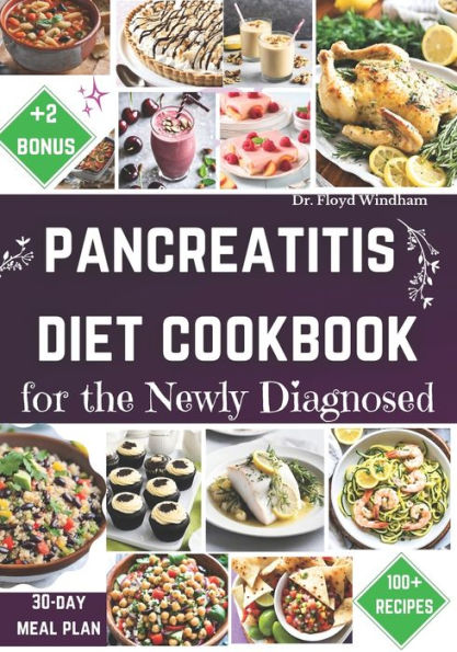 Pancreatitis Diet Cookbook for the Newly Diagnosed: A Comprehensive Guide to Nourishing Recipes and Lifestyle Strategies for Those Recently Diagnosed with Pancreatitis