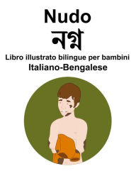 Title: Italiano-Bengalese Nudo Libro illustrato bilingue per bambini, Author: Richard Carlson