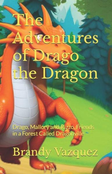 The Adventures of Drago the Dragon: Drago, Mallory and Rizzo, Friends in a Forest Called Dragonville