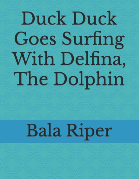 Duck Duck Goes Surfing With Delfina, The Dolphin