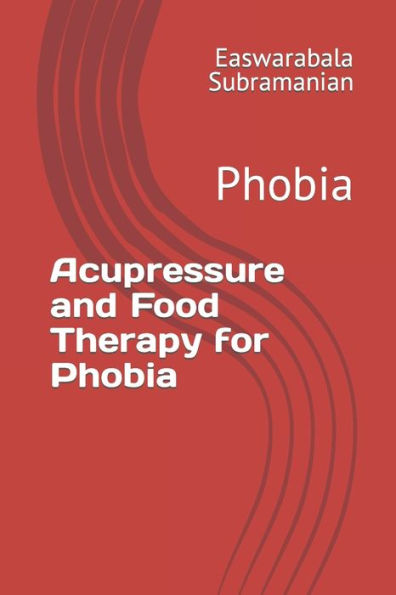 Acupressure and Food Therapy for Phobia: Phobia