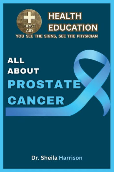 All About Prostate Cancer: Types, Symptoms, Causes, Diagnosis, Treatment, Medications, Prevention & Control, Management