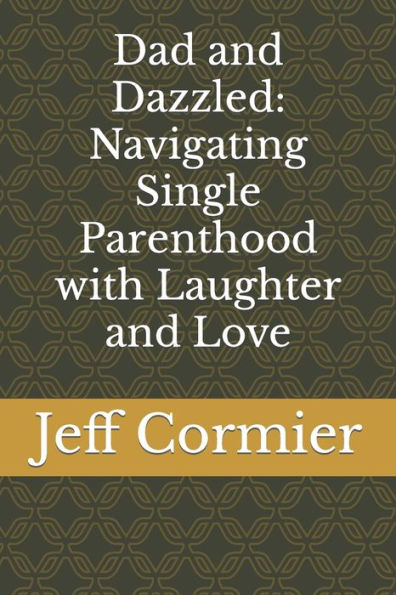 Dad and Dazzled: Navigating Single Parenthood with Laughter and Love