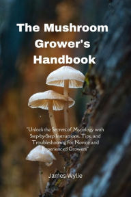 Title: The Mushroom Grower's Handbook: 