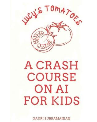 LUCY'S TOMATOES: A CRASH COURSE ON AI FOR KIDS