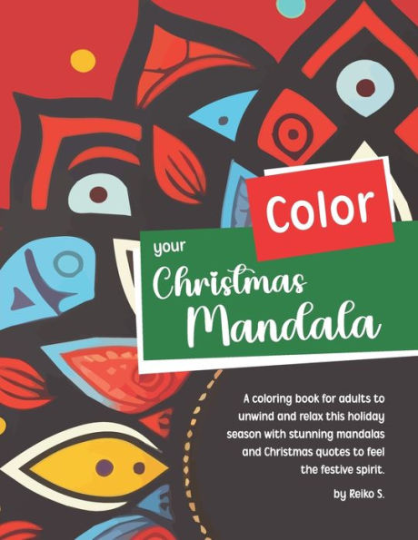 Color your Christmas Mandala: A coloring book for adults to unwind and relax this holiday season with stunning mandalas and Christmas quotes to feel the festive spirit.