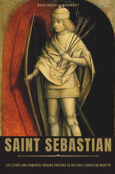 Saint Sebastian: Life Story and Powerful Novena Prayers to an Early Christian Martyr