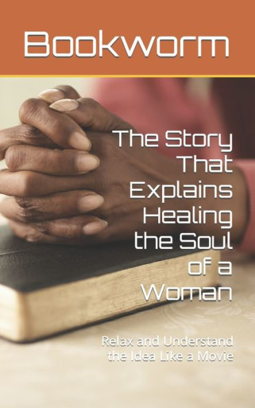 The Story That Explains Healing the Soul of a Woman: Relax and Understand the Idea Like a Movie