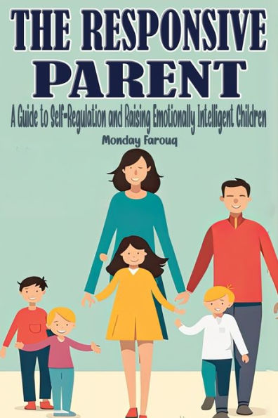 The Responsive Parent: A Guide to Self-Regulation and Raising Emotionally Intelligent Children