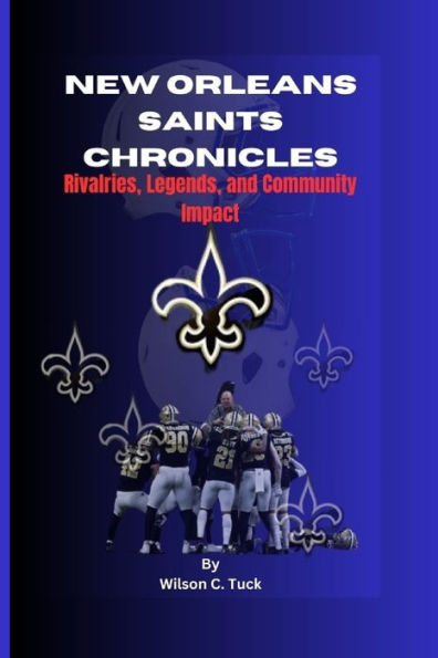 New Orleans saints Chronicles: Rivalries, Legends, and Community Impact