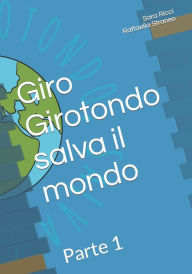 Title: Giro Girotondo salva il mondo: Parte 1, Author: Raffaella Straneo