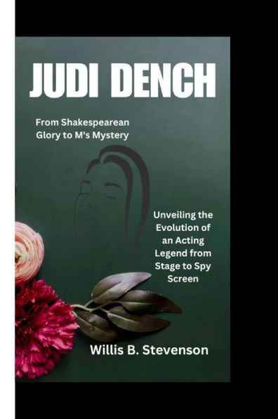 JUDI DENCH: From Shakespearean Glory to M's Mystery - Unveiling the Evolution of an Acting Legend from Stage to Spy Screen