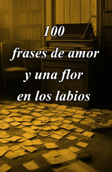 100 FRASES DE AMOR Y UNA FLOR EN LOS LABIOS