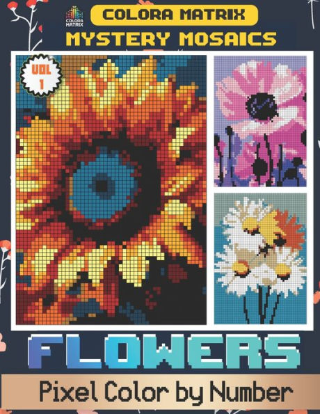 Mystery Mosaics Flowers Pixel Color By Number Vol 1: A Blossoming Adventure in Every Pixel