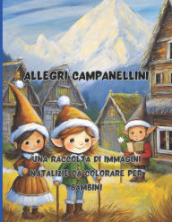 Title: Allegri Campanellini 68 grandi pagine 8.5 x 11 inch Pace, gioia e divertimento con i pastelli: Una Raccolta di Immagini Natalizie da Colorare per Bambini, Author: Pietro Caracciolo