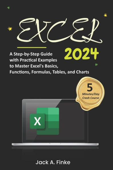 Excel: A Step-by-Step Guide with Practical Examples to Master Excel's Basics, Functions, Formulas, Tables, and Charts