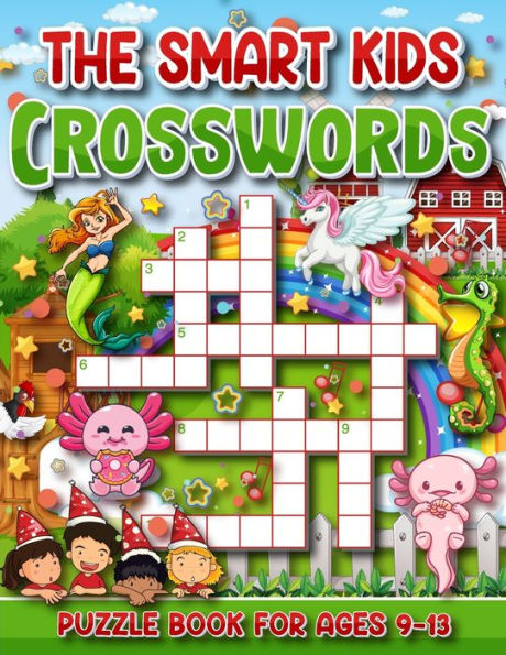 The Smart Kid's Crossword Puzzle Book For Ages 9 to 13: Fun and Challenging Crossword Puzzles for Kids Ages 9 , 10 , 11 , 12 , and 13