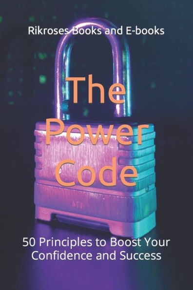 The Power Code: 50 Principles to Boost Your Confidence and Success