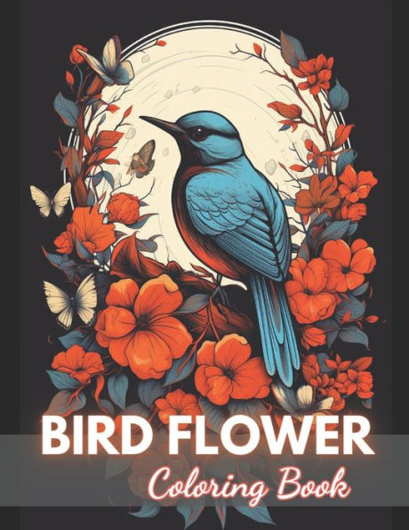 Bird and Flower Coloring Book for Adult: High-Quality and Unique Coloring Pages
