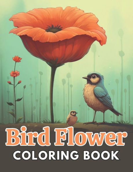 Bird and Flower Coloring Book for Adult: New and Exciting Designs Suitable for All Ages