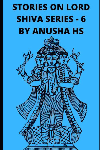 Stories on lord Shiva series -6: from various sources of Purana