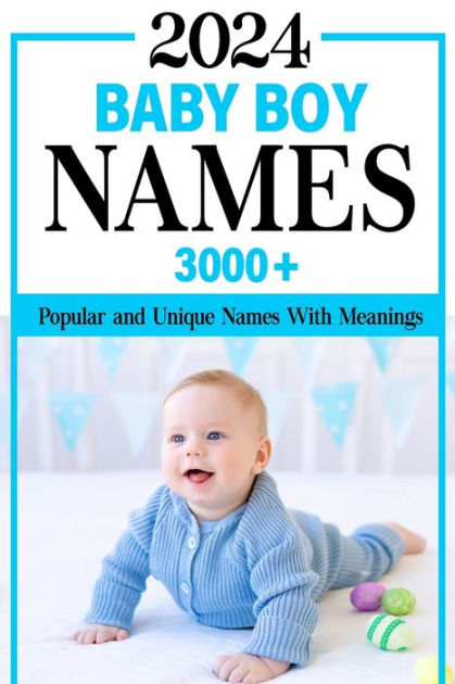 2024 Baby Boy Names Book: 3000+ Popular and Unique Names with Meanings ...