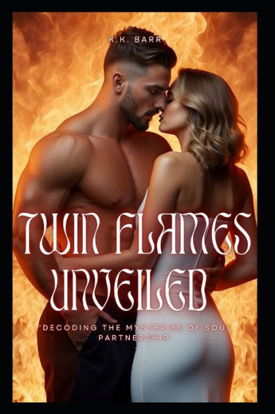 Twin Flames Unveiled: Decoding the Mysteries of Soul Partnerships