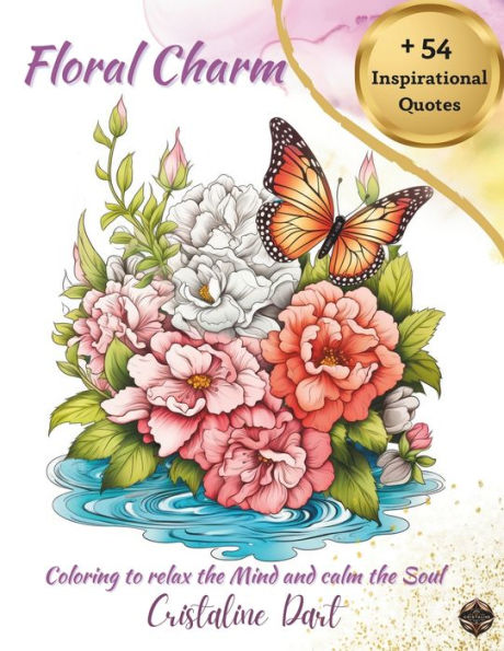 Floral Charm: Coloring to Relax the Mind and calm the Soul Serene Coloring for Creativity and Inspiration