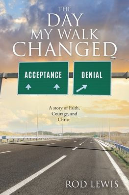 The Day My Walk Changed: A story of Faith, Courage, and Christ