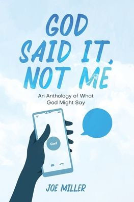 God Said It, Not Me: an anthology of what might say