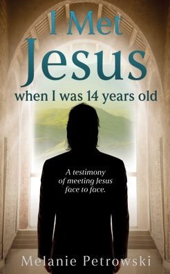 I met Jesus when was 14 years old: A testimony of meeting face to face.