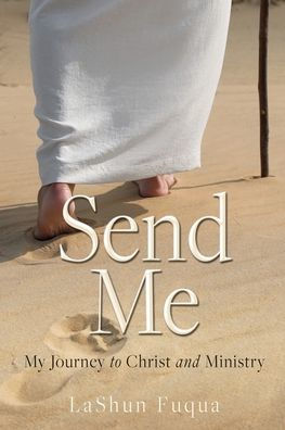 Send Me: My Journey to Christ and Ministry